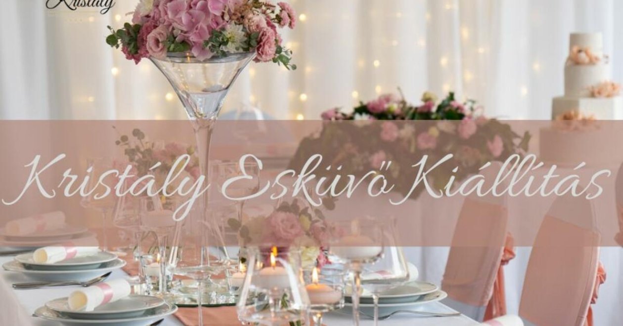 Kristály Esküvő Kiállítás - Ajka 2024