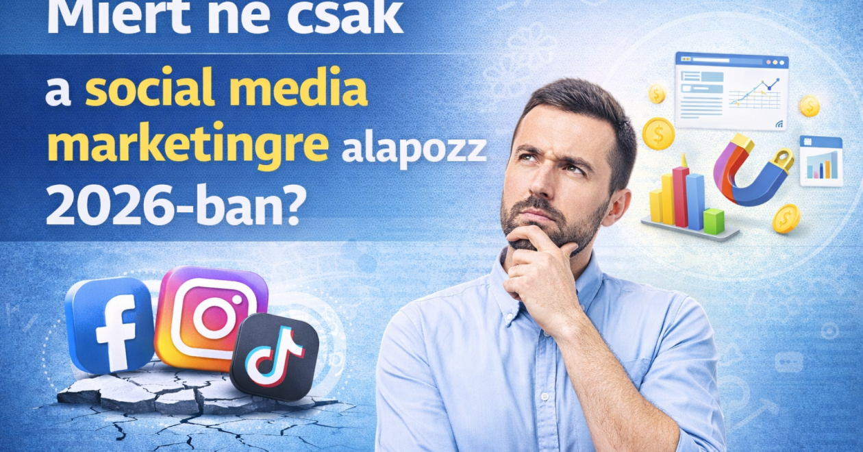 Miért ne csak a social media marketingre alapozz 2026-ban?